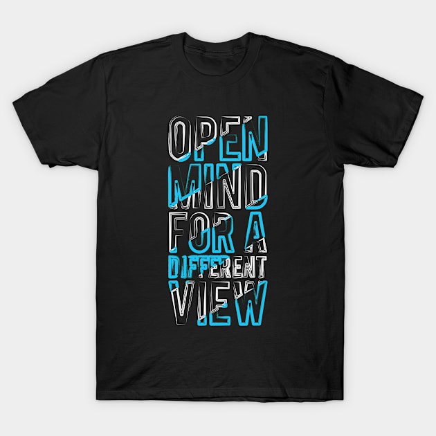 Open Mind For A Different View T-Shirt by Mako Design 